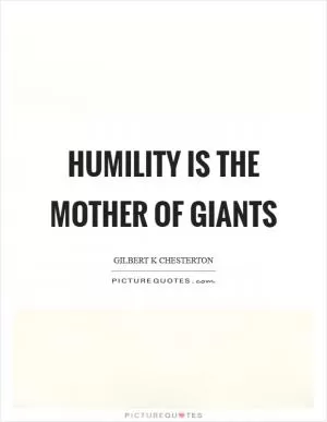 Humility is the mother of giants Picture Quote #1