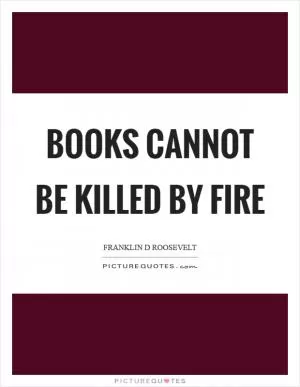 Books cannot be killed by fire Picture Quote #1