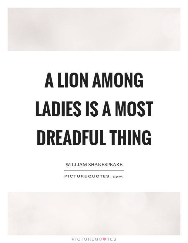 A lion among ladies is a most dreadful thing Picture Quote #1