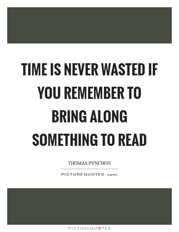Time is never wasted if you remember to bring along something to read Picture Quote #1