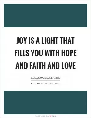 Joy is a light that fills you with hope and faith and love Picture Quote #1