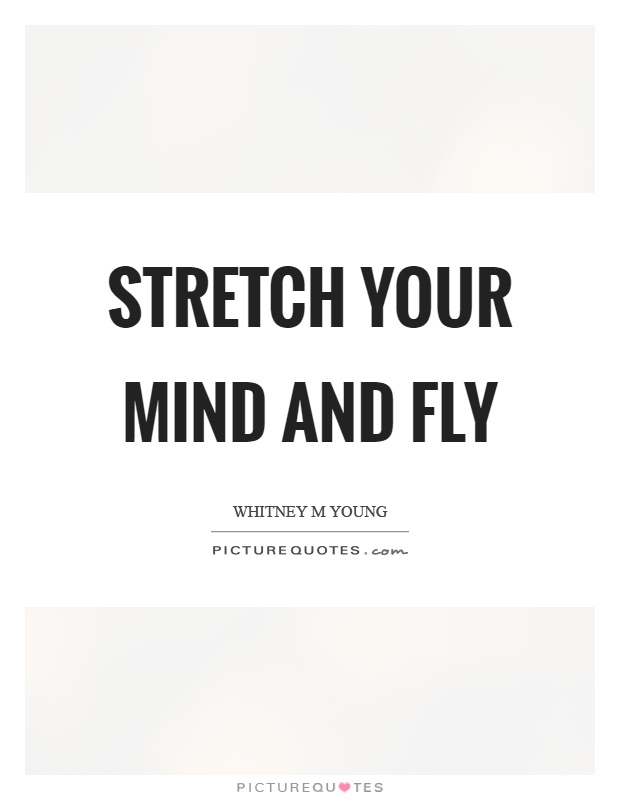 Stretch your mind and fly Picture Quote #1