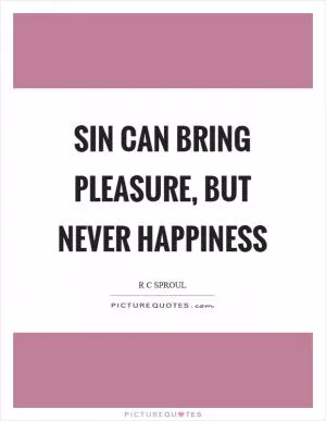 Sin can bring pleasure, but never happiness Picture Quote #1