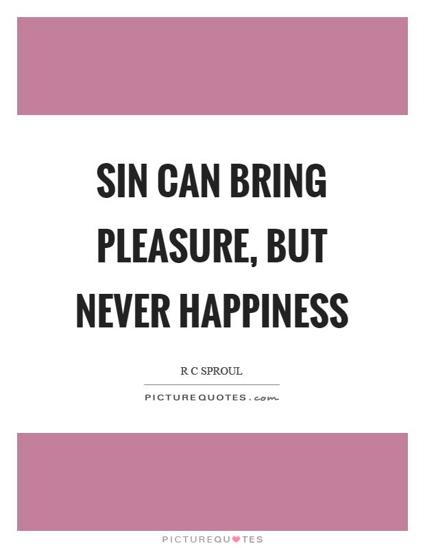 Sin can bring pleasure, but never happiness Picture Quote #1