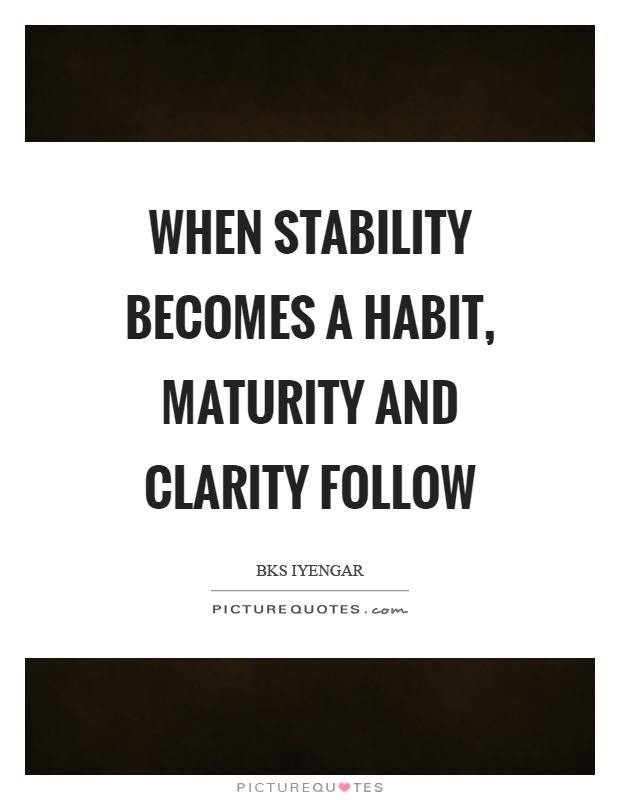 When stability becomes a habit, maturity and clarity follow Picture Quote #1