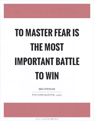 To master fear is the most important battle to win Picture Quote #1