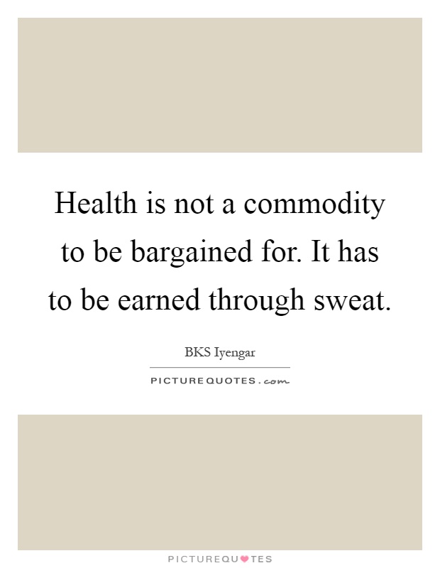 Health is not a commodity to be bargained for. It has to be earned through sweat Picture Quote #1