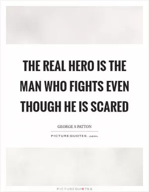 The real hero is the man who fights even though he is scared Picture Quote #1
