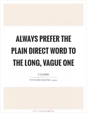 Always prefer the plain direct word to the long, vague one Picture Quote #1