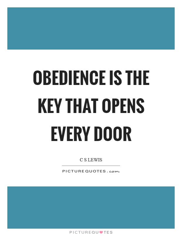 Obedience is the key that opens every door Picture Quote #1