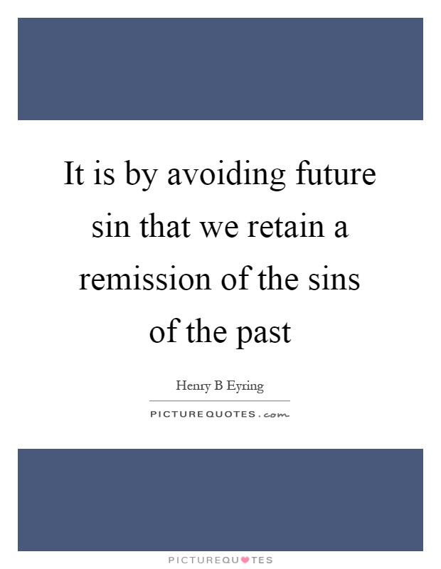 It is by avoiding future sin that we retain a remission of the ...