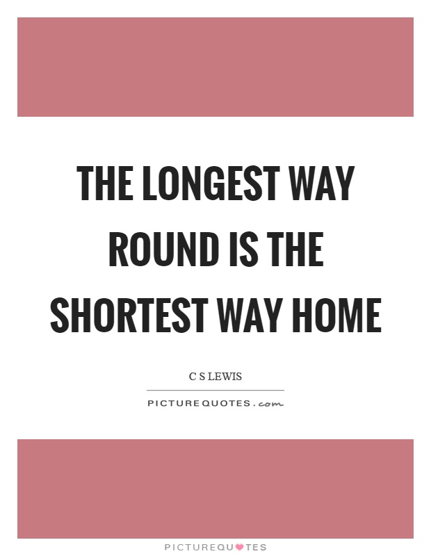 The longest way round is the shortest way home Picture Quote #1