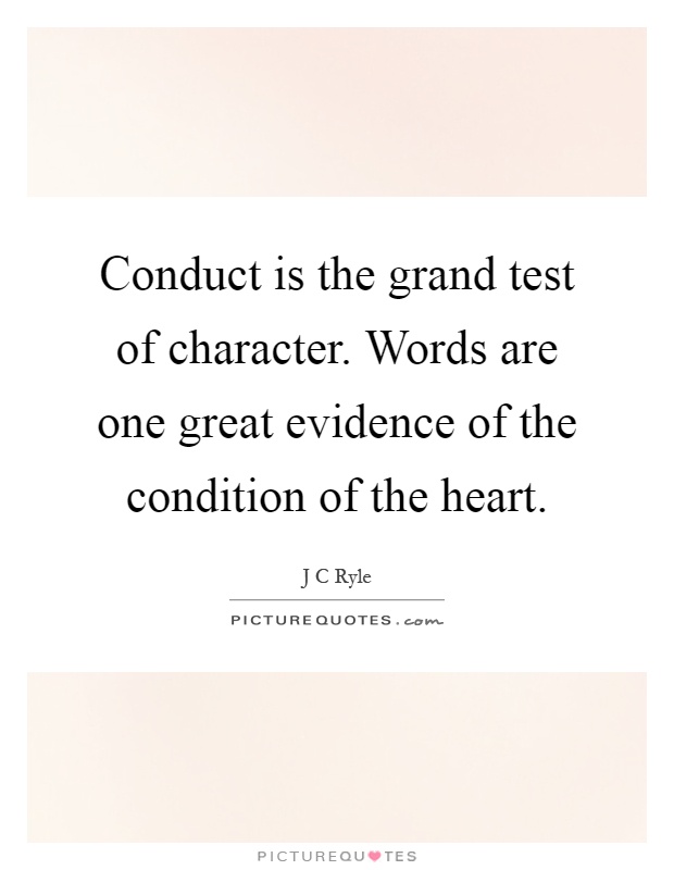 Conduct is the grand test of character. Words are one great evidence of the condition of the heart Picture Quote #1