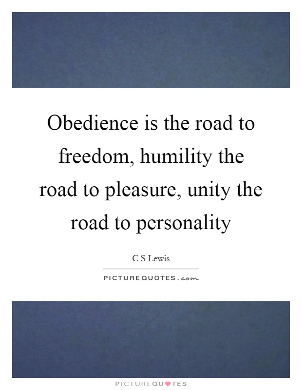 Obedience is the road to freedom, humility the road to pleasure, unity the road to personality Picture Quote #1