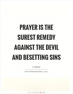 Prayer is the surest remedy against the devil and besetting sins Picture Quote #1