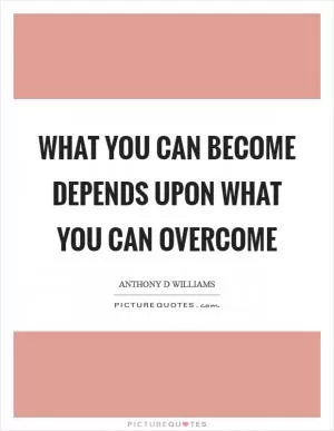 What you can become depends upon what you can overcome Picture Quote #1