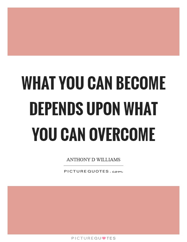 What you can become depends upon what you can overcome Picture Quote #1