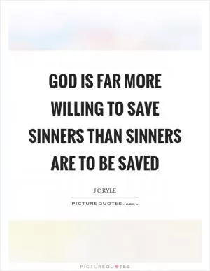 God is far more willing to save sinners than sinners are to be saved Picture Quote #1