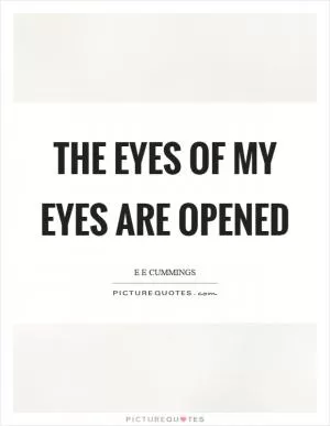 The eyes of my eyes are opened Picture Quote #1