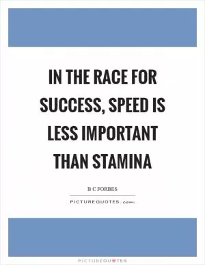 In the race for success, speed is less important than stamina Picture Quote #1