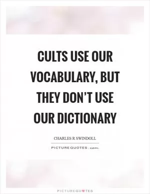 Cults use our vocabulary, but they don’t use our dictionary Picture Quote #1