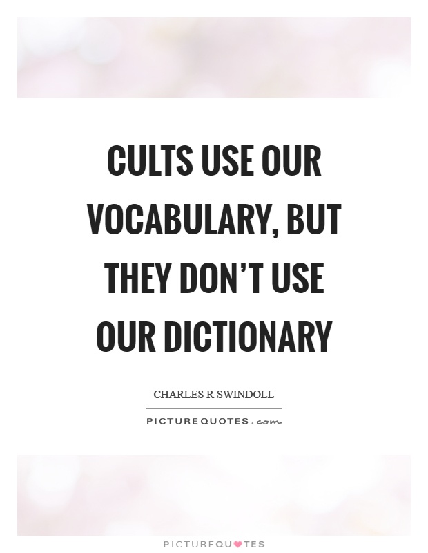 Cults use our vocabulary, but they don't use our dictionary Picture Quote #1