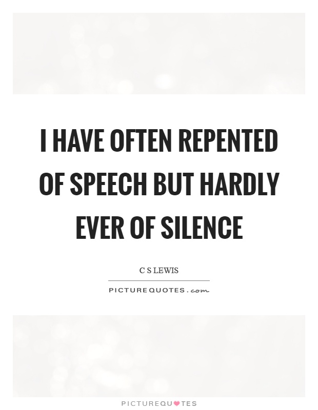 I have often repented of speech but hardly ever of silence Picture Quote #1