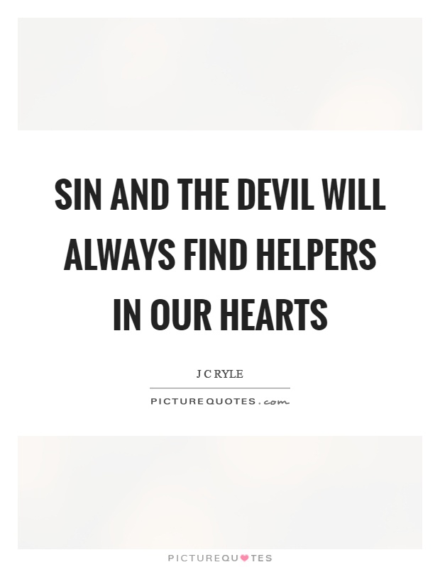 Sin and the devil will always find helpers in our hearts Picture Quote #1