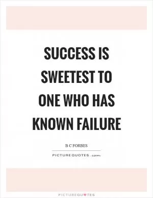 Success is sweetest to one who has known failure Picture Quote #1