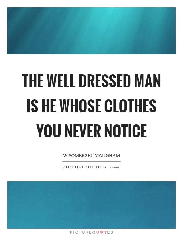 The well dressed man is he whose clothes you never notice Picture Quote #1