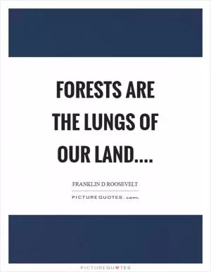 Forests are the lungs of our land Picture Quote #1