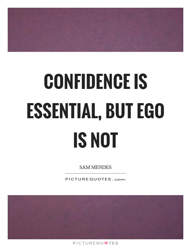 Confidence is essential, but ego is not Picture Quote #1