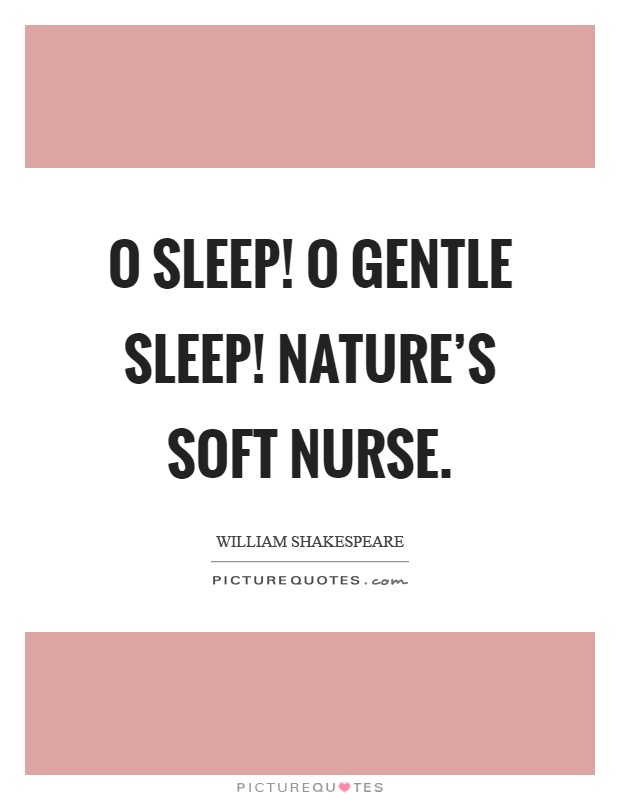 O sleep! O gentle sleep! Nature's soft nurse Picture Quote #1