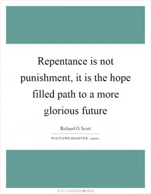 Repentance is not punishment, it is the hope filled path to a more glorious future Picture Quote #1