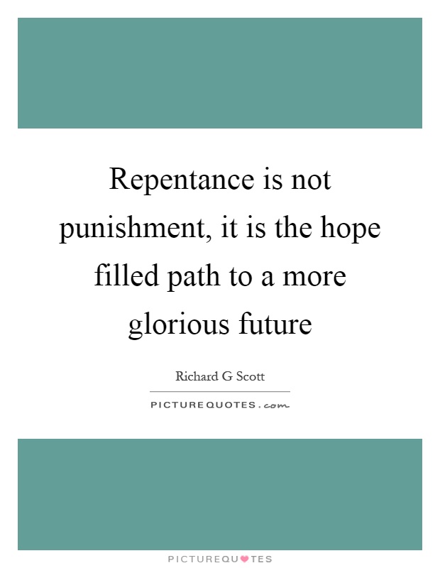 Repentance is not punishment, it is the hope filled path to a more glorious future Picture Quote #1