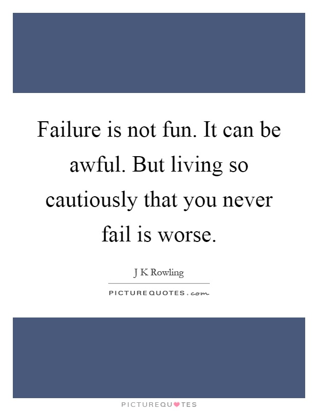 Failure is not fun. It can be awful. But living so cautiously that you never fail is worse Picture Quote #1