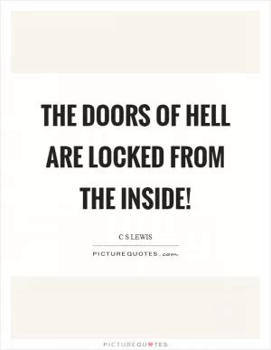 The doors of hell are locked from the inside! Picture Quote #1