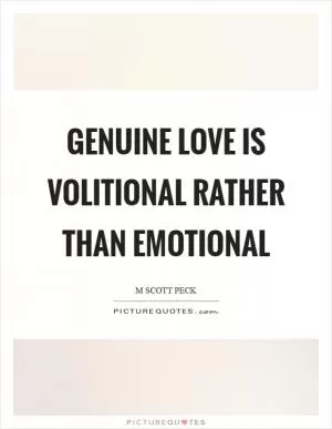 Genuine love is volitional rather than emotional Picture Quote #1