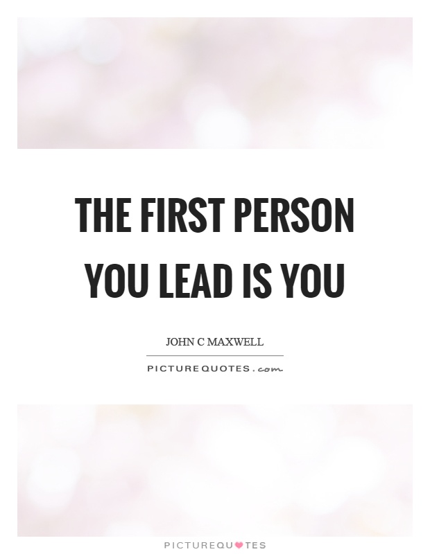The first person you lead is you Picture Quote #1