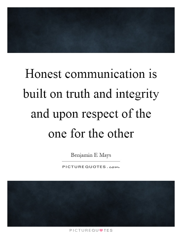 Honest communication is built on truth and integrity and upon respect of the one for the other Picture Quote #1