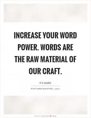 Increase your word power. Words are the raw material of our craft Picture Quote #1