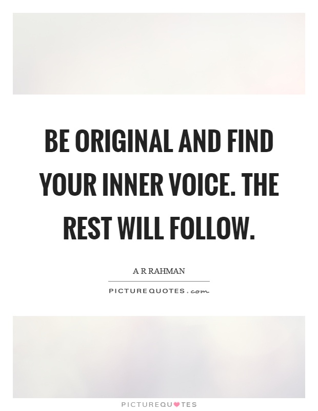 Be original and find your inner voice. The rest will follow Picture Quote #1