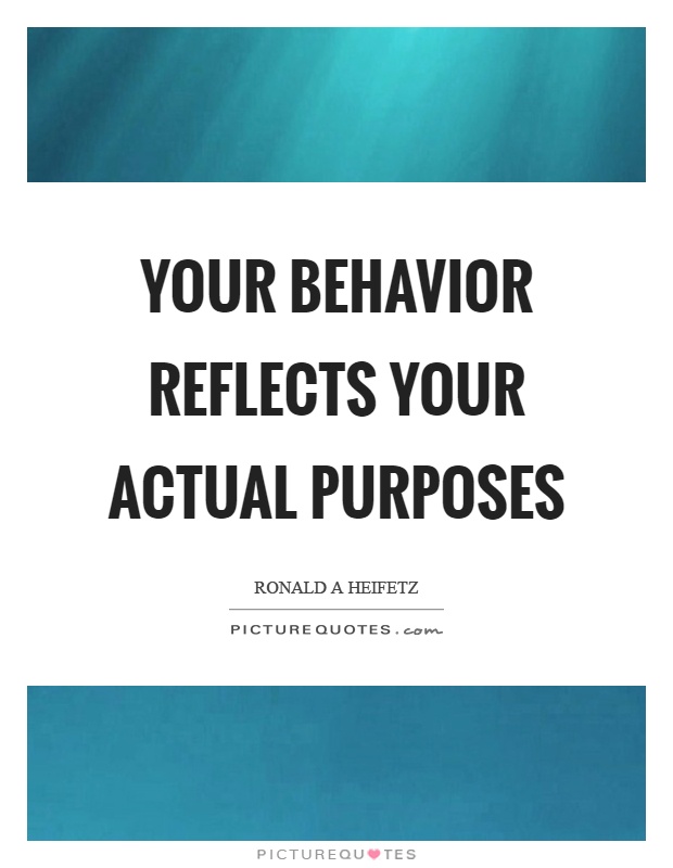 Your behavior reflects your actual purposes Picture Quote #1