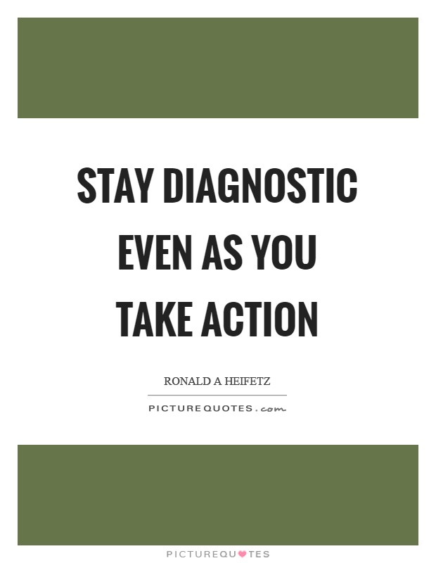 Stay diagnostic even as you take action Picture Quote #1