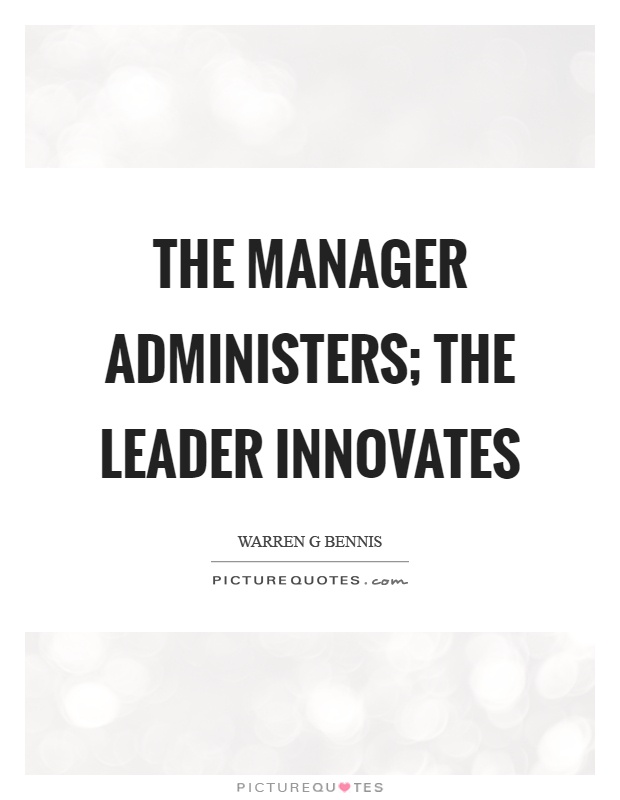 The manager administers; the leader innovates Picture Quote #1