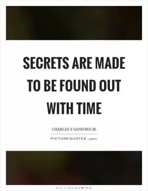 Secrets are made to be found out with time Picture Quote #1