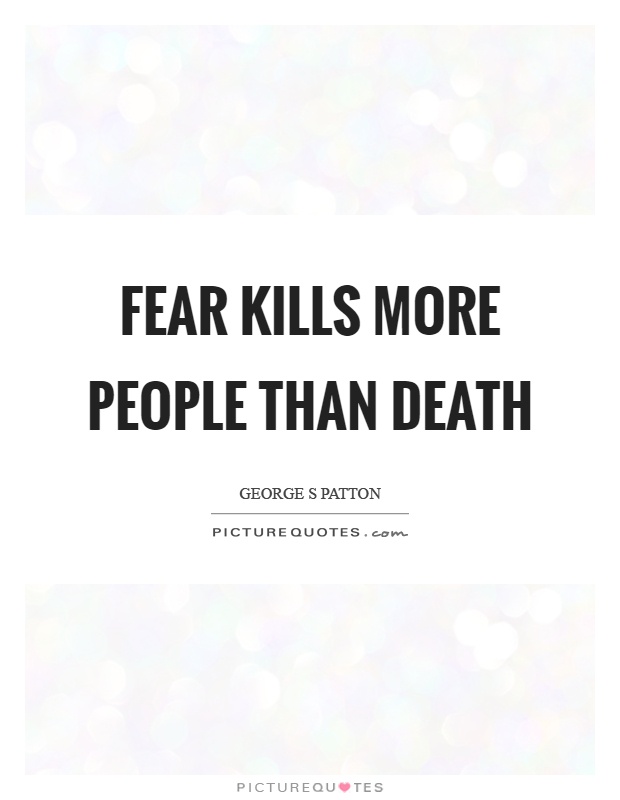 Fear kills more people than death Picture Quote #1