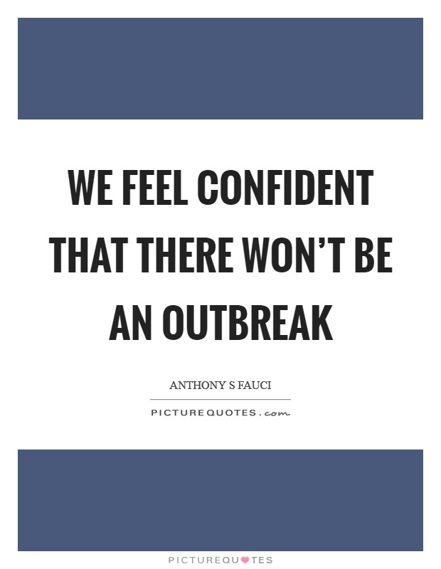 We feel confident that there won't be an outbreak Picture Quote #1