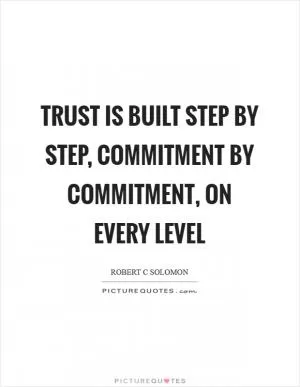 Trust is built step by step, commitment by commitment, on every level Picture Quote #1