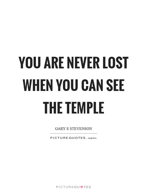 You are never lost when you can see the temple Picture Quote #1